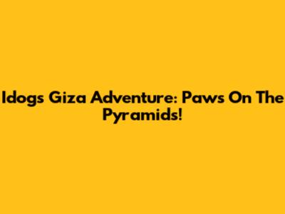 Idog's Giza Adventure: Paws On The Pyramids!
