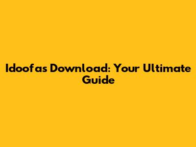 Idoofas Download: Your Ultimate Guide