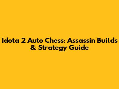 Idota 2 Auto Chess: Assassin Builds & Strategy Guide