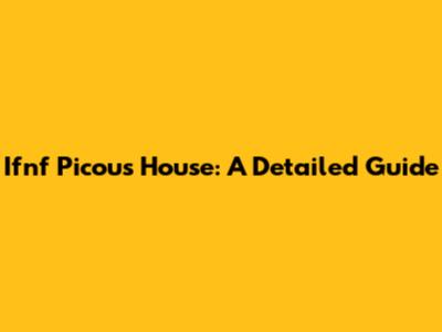 Ifnf Picou's House: A Detailed Guide