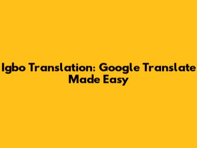 Igbo Translation: Google Translate Made Easy