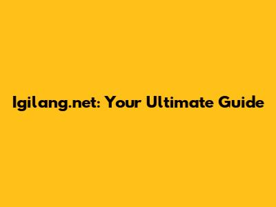 Igilang.net: Your Ultimate Guide