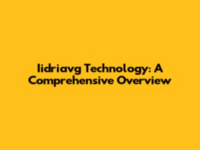 Iidriavg Technology: A Comprehensive Overview