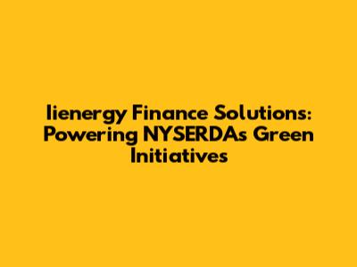 Iienergy Finance Solutions: Powering NYSERDA's Green Initiatives