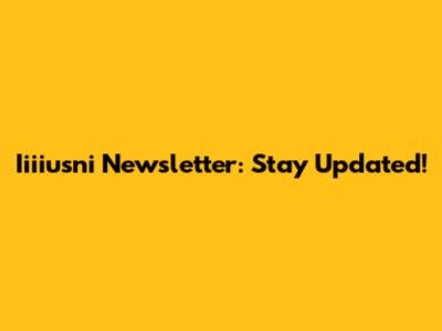 Iiiiusni Newsletter: Stay Updated!