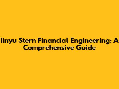 Iinyu Stern Financial Engineering: A Comprehensive Guide