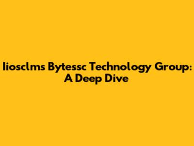 Iiosclms Bytessc Technology Group: A Deep Dive