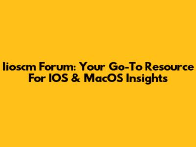 Iioscm Forum: Your Go-To Resource For IOS & MacOS Insights