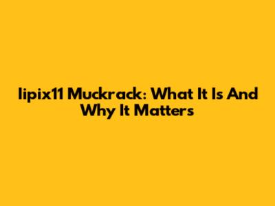 Iipix11 Muckrack: What It Is And Why It Matters