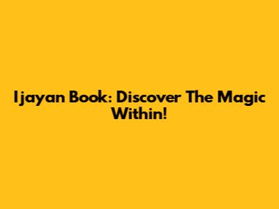 Ijayan Book: Discover The Magic Within!