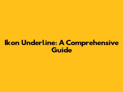Ikon Underline: A Comprehensive Guide
