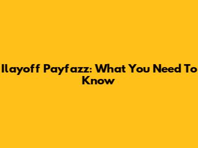 Ilayoff Payfazz: What You Need To Know