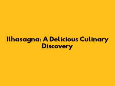 Ilhasagna: A Delicious Culinary Discovery