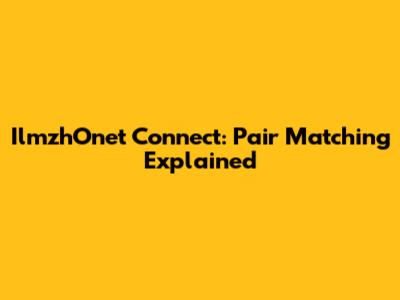 IlmzhOnet Connect: Pair Matching Explained