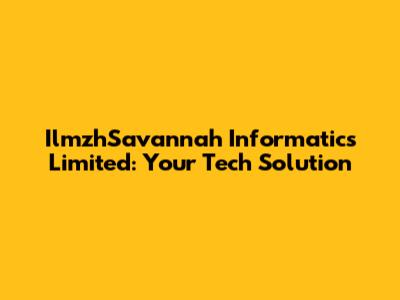 IlmzhSavannah Informatics Limited: Your Tech Solution