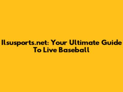 Ilsusports.net: Your Ultimate Guide To Live Baseball