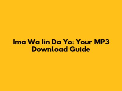Ima Wa Iin Da Yo: Your MP3 Download Guide