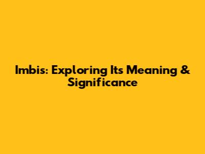Imbis: Exploring Its Meaning & Significance