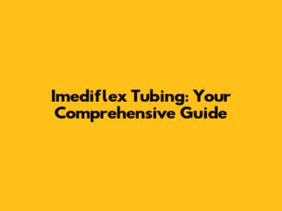 Imediflex Tubing: Your Comprehensive Guide
