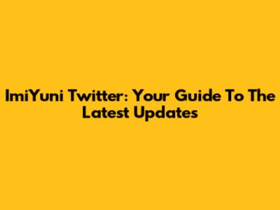 ImiYuni Twitter: Your Guide To The Latest Updates