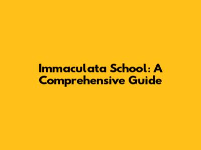 Immaculata School: A Comprehensive Guide