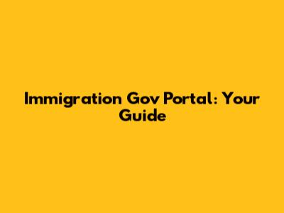 Immigration Gov Portal: Your Guide