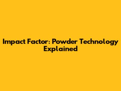 Impact Factor: Powder Technology Explained