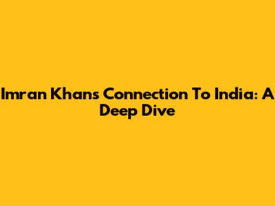 Imran Khan's Connection To India: A Deep Dive