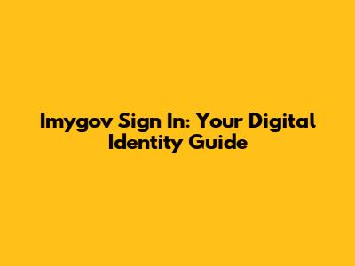 Imygov Sign In: Your Digital Identity Guide