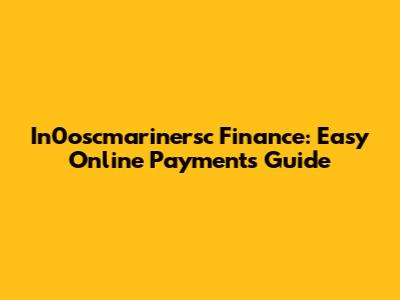 In0oscmarinersc Finance: Easy Online Payments Guide