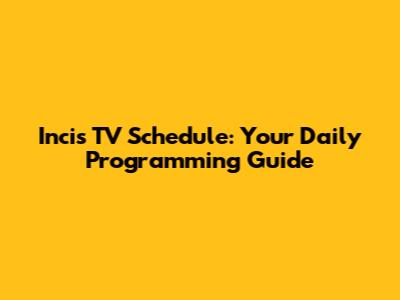 Incis TV Schedule: Your Daily Programming Guide