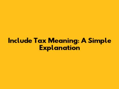 Include Tax Meaning: A Simple Explanation