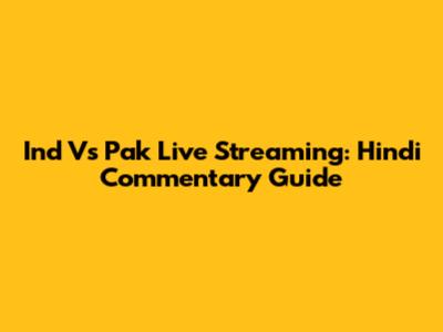 Ind Vs Pak Live Streaming: Hindi Commentary Guide