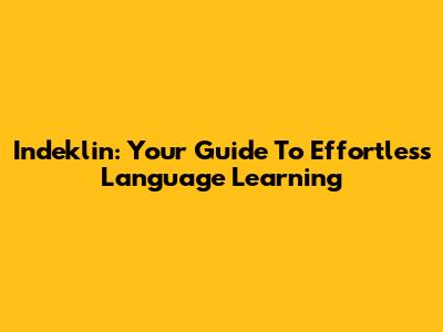 Indeklin: Your Guide To Effortless Language Learning