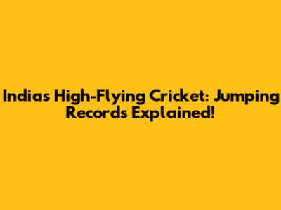 India's High-Flying Cricket: Jumping Records Explained!
