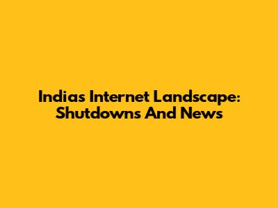 India's Internet Landscape: Shutdowns And News