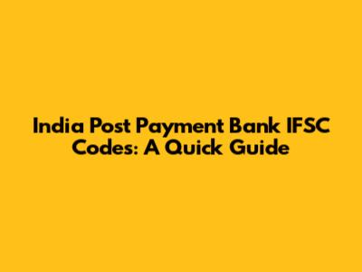 India Post Payment Bank IFSC Codes: A Quick Guide