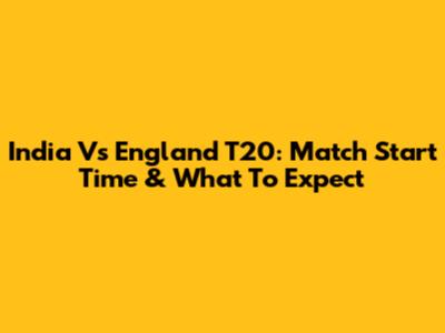 India Vs England T20: Match Start Time & What To Expect