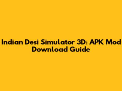 Indian Desi Simulator 3D: APK Mod Download Guide