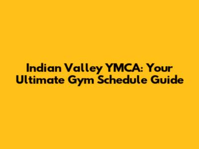 Indian Valley YMCA: Your Ultimate Gym Schedule Guide