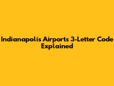 Indianapolis Airport's 3-Letter Code Explained