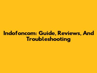 Indofoncom: Guide, Reviews, And Troubleshooting