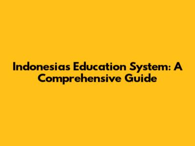 Indonesia's Education System: A Comprehensive Guide