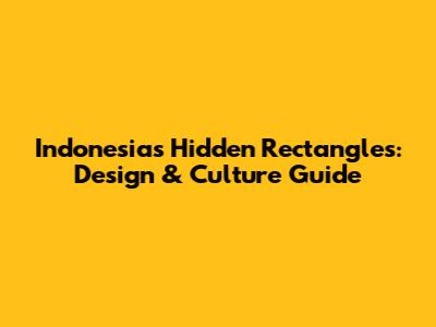 Indonesia's Hidden Rectangles: Design & Culture Guide