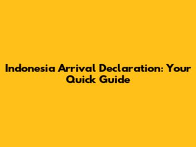 Indonesia Arrival Declaration: Your Quick Guide