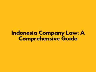 Indonesia Company Law: A Comprehensive Guide