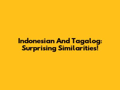 Indonesian And Tagalog: Surprising Similarities!
