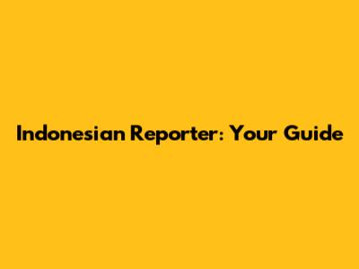 Indonesian Reporter: Your Guide