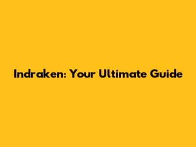 Indraken: Your Ultimate Guide