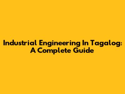 Industrial Engineering In Tagalog: A Complete Guide